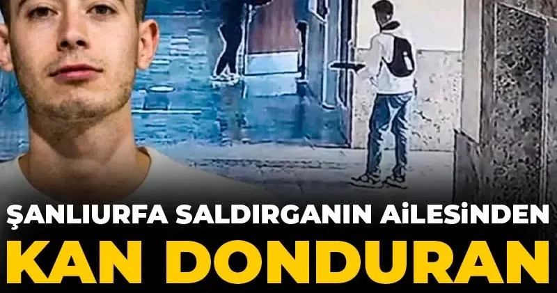 Şanlıurfa saldırganın ailesinden kan donduran tehdit mesajı!