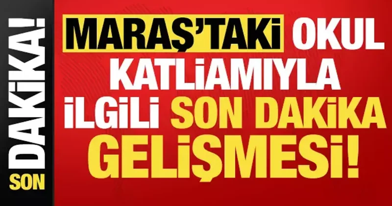 Kahramanmaraş taki katliamla ilgili son dakika gelişmesi!