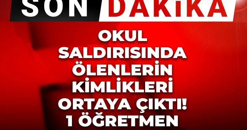 Son Dakika Okul saldırısında ölenlerin kimlikleri ortaya çıktı! 1 öğretmen, 9 çocuk...