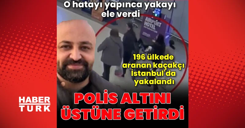 196 ülkede aranan altın adam yakayı İstanbul da ele verdi Son dakika haberleri