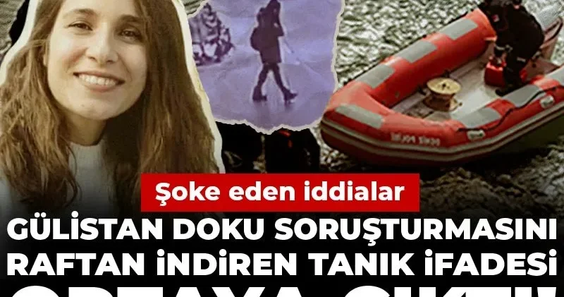 Gülistan Doku soruşturmasını raftan indiren tanık ifadesi ortaya çıktı! Şoke eden iddialar