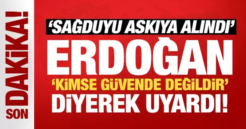 Son Dakika: Başkan Erdoğan, kimse güvende değildir diyerek uyardı!