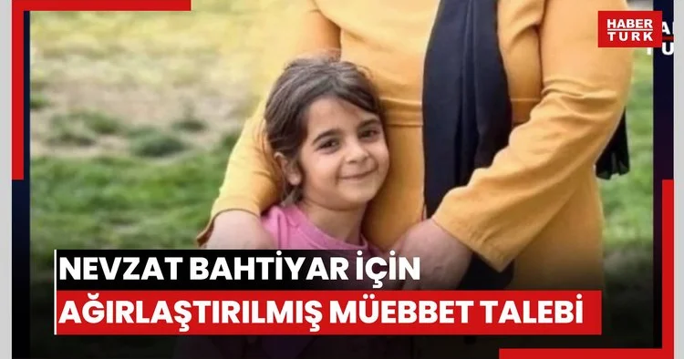 Nevzat Bahtiyar için ağırlaştırılmış müebbet talebi!