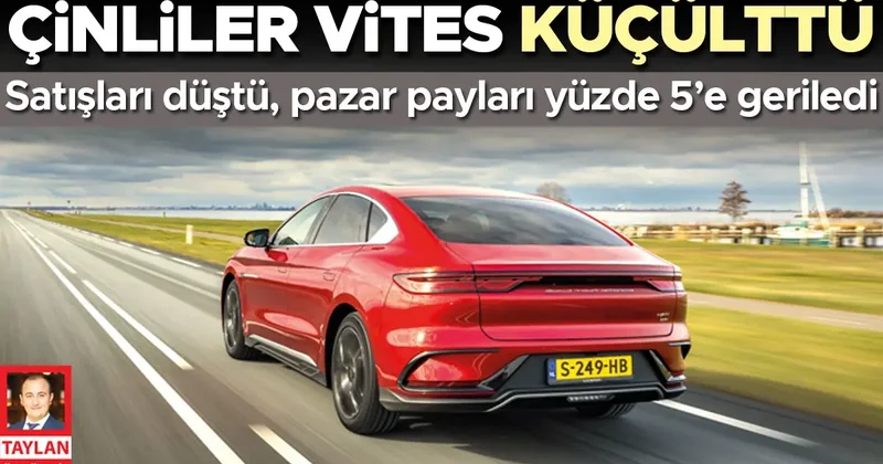 Çinliler vites küçülttü! Satışları düştü pazar payları yüzde 5’e geriledi