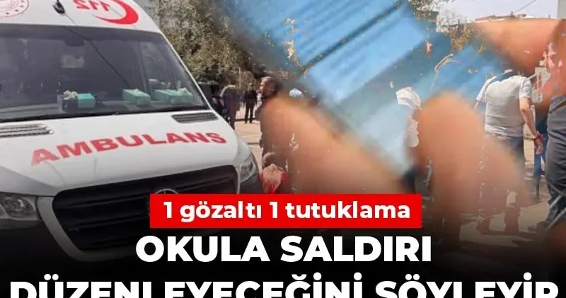 Okula saldırı düzenleyeceğini söyleyip isim saydı! 1 gözaltı 1 tutuklama