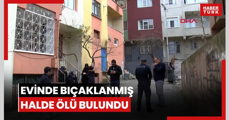 Kartal da yalnız yaşayan kadın evinde bıçaklanmış halde ölü bulundu