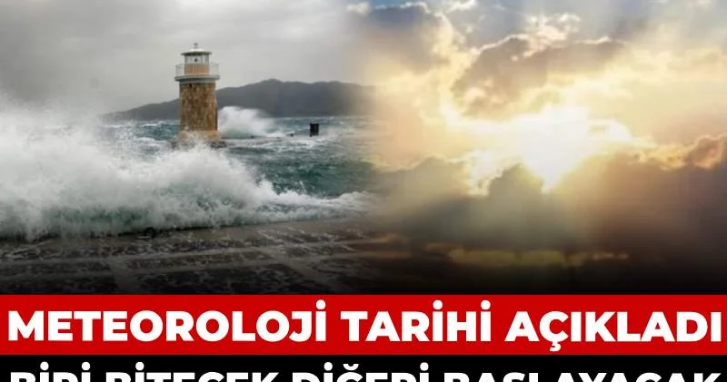 Biri bitecek diğeri başlayacak sonunda hava dönecek! Meteoroloji tarihi açıkladı
