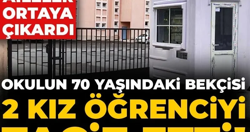 Okulun 70 yaşındaki bekçisi 2 kız öğrenciyi taciz etti! Skandalı aileler ortaya çıkardı