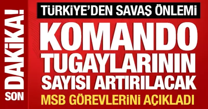 Türkiye den savaş önlemi: Komando tugaylarının sayısı artırılacak