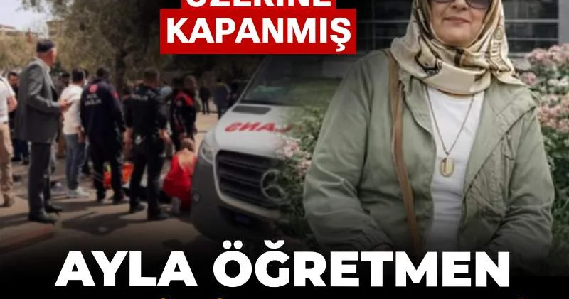 Ayla öğretmen okul saldırısında kendini feda etmiş: Öğrencilerin üzerine kapanıp hayatını kaybetti