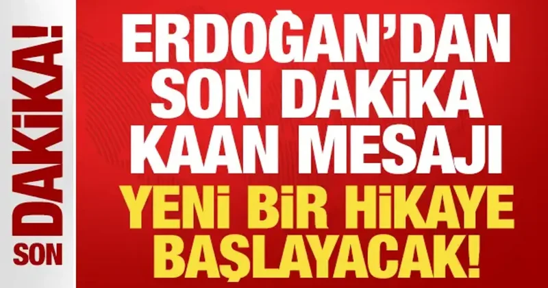 Erdoğan dan son dakika KAAN mesajı: Yeni bir hikaye başlayacak!