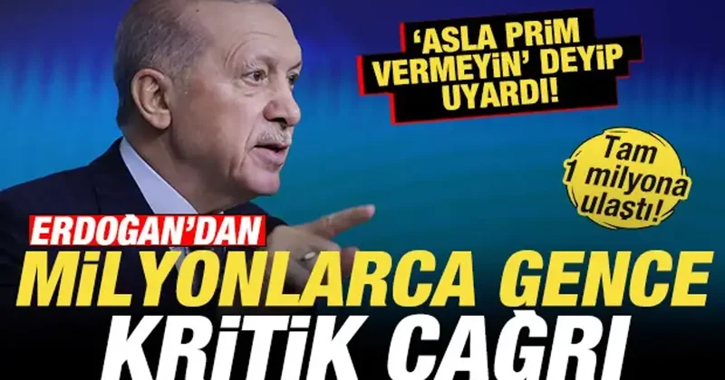 Cumhurbaşkanı Erdoğan dan milyonlarca gence çağrı! Asla prim vermeyin deyip uyardı