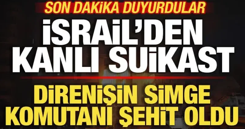 Son dakika duyurdular! İsrail den kanlı suikast! Üst düzey komutan şehit oldu