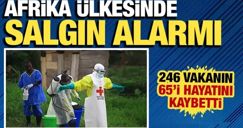 Afrika ülkesinde salgın alarmı: 246 vakanın 65 i hayatını kaybetti