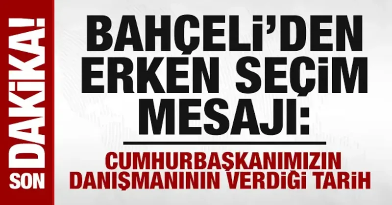 Bahçeli den erken seçim mesajı: Verilen tarih saatine kadar belli