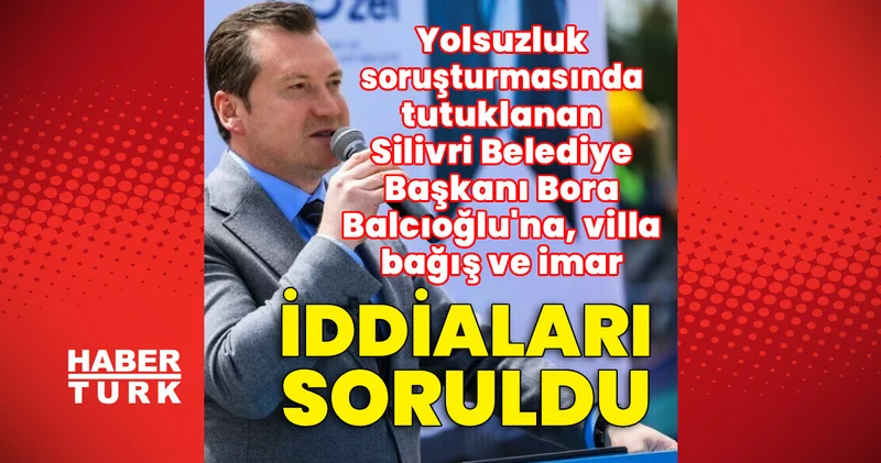 Son dakika: Silivri de rüşvet soruşturmasında Belediye Başkanı Balcıoğlu’na villa, bağış ve imar iddiaları soruldu Son dakika haberleri