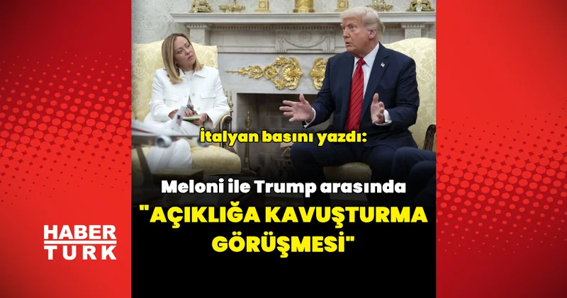 İtalyan basını: Trump ile Meloni arasında açıklığa kavuşturma görüşmesi yapıldı Dış Haberler