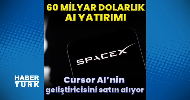 SpaceX, Cursor AI’nin geliştiricisi Anysphere’i 60 milyar dolara satın alıyor
