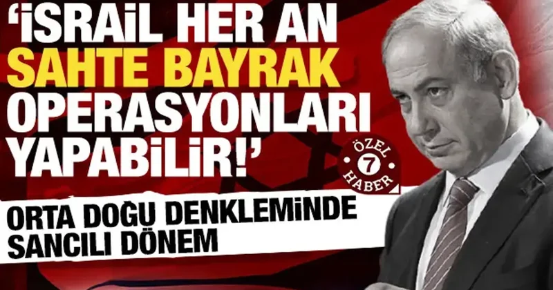 Orta Doğu denkleminde yeni dönem: İsrail sahte bayrak operasyonlarına başvurabilir