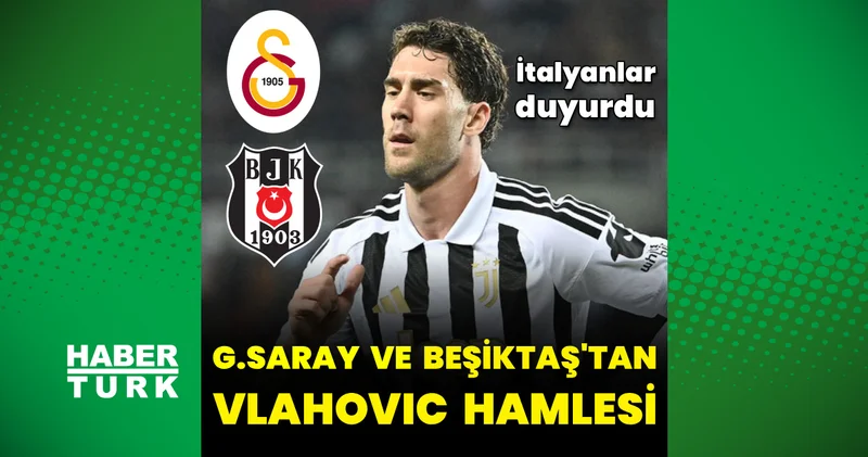 Galatasaray ve Beşiktaş, Juventus forması giyen Dusan Vlahovic i istiyor