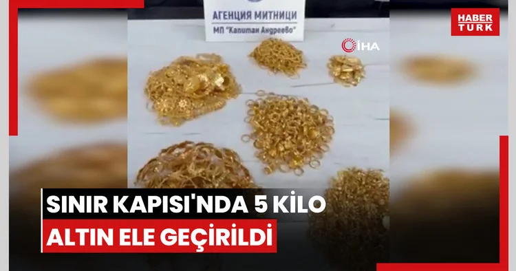 Sınır Kapısı nda 5 kilo altın ele geçirildi