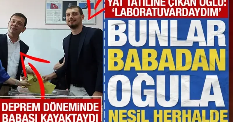 Depremde kayak tatiline çıkan Ekrem İmamoğlu nun oğlu: Yatta değil laboratuvardaydım