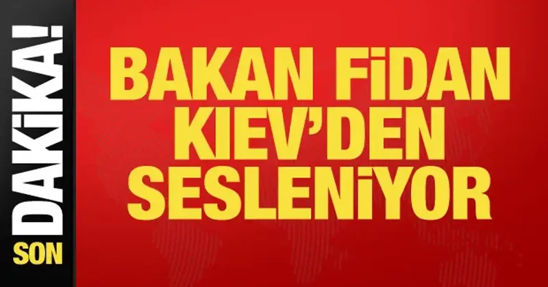 Son dakika... Bakan Fidan Kiev de konuşuyor
