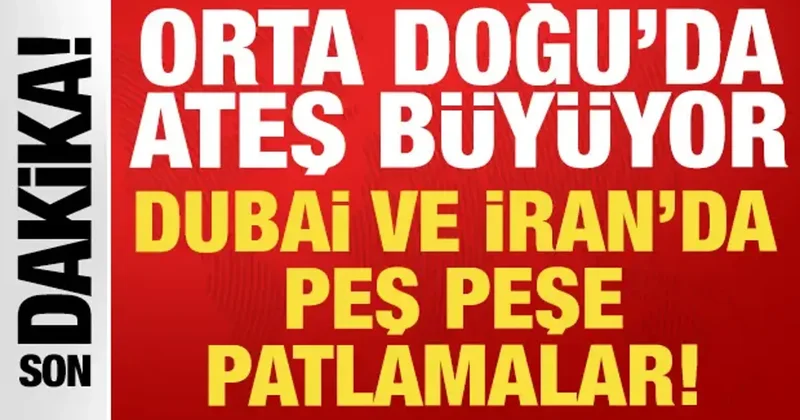 Son dakika: İran ve Dubai de peş peşe patlama sesleri!