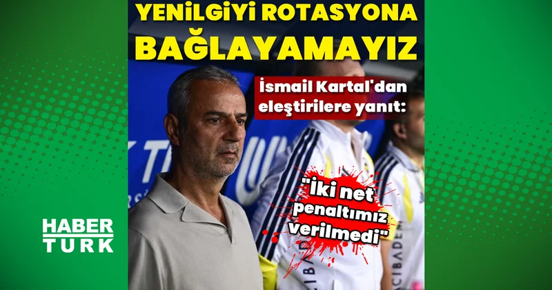 Gençlerbirliği Fenerbahçe maçı sonrası İsmail Kartal dan eleştirilere yanıt: Yenilgiyi rotasyona bağlayamayız