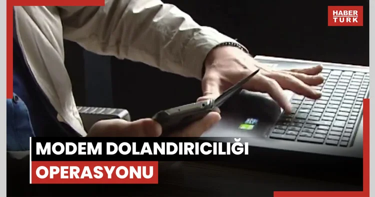 Modem dolandırıcılığı operasyonu