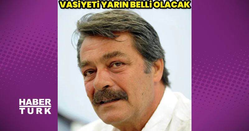 Kadir İnanır ın vasiyeti belli oluyor