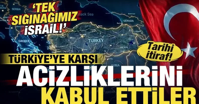 Tarihi itiraf! Türkiye ye karşı acizliklerini kabul ettiler: Tek sığınağımız İsrail!