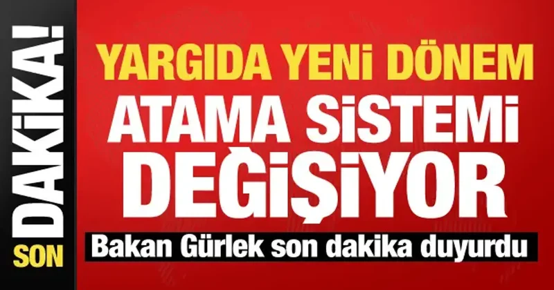 Hakim ve Savcı atamalarında yeni dönem! Bakan Gürlek duyurdu