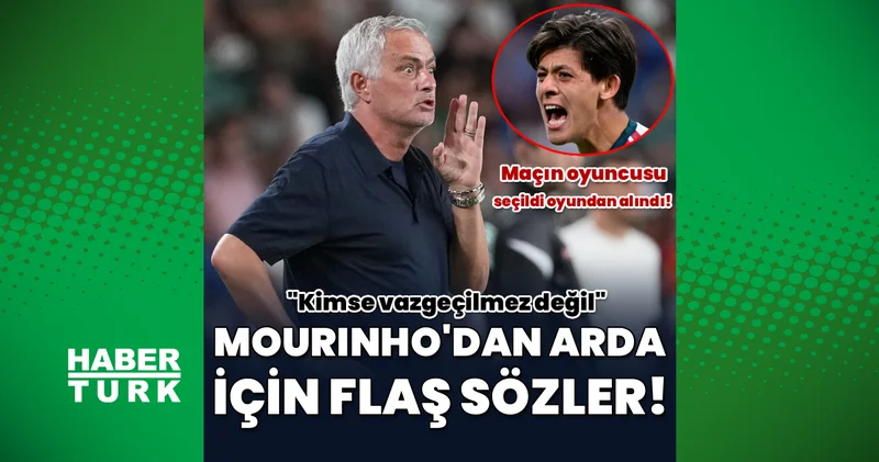 Jose Mourinho dan Arda Güler için şok sözler: Vazgeçilmez değil! Maçın adamı seçildi oyundan alındı
