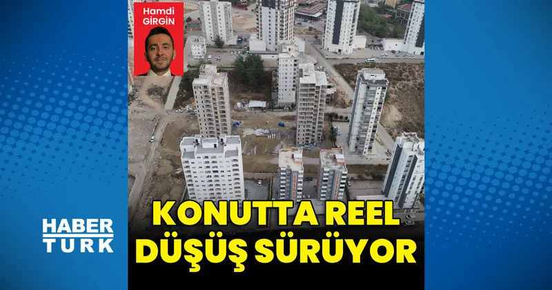 Konutta reel düşüş serisi sürüyor