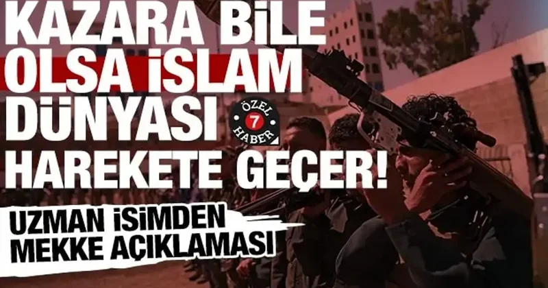 Uzman isimden Mekke açıklaması: Kazara bile olsa İslam dünyası harekete geçer!