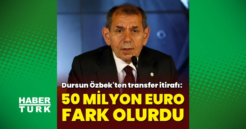 Dursun Özbek: Aynı transferleri Temmuz da yapsaydık aradaki fark 50 milyon Euro olacaktı