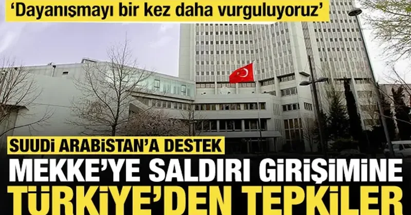 Mekke ye saldırı girişimine Türkiye den tepkiler: Suudi Arabistan a destek