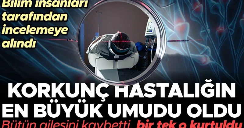 Bütün ailesini o hastalıktan kaybetti ama kendisi kurtuldu! Bilim insanları onu incelemeye aldı, sonuçlar herkes için umut ışığı olacak