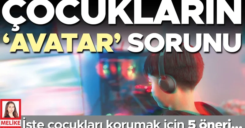 Çocukların ‘avatar’ sorunu
