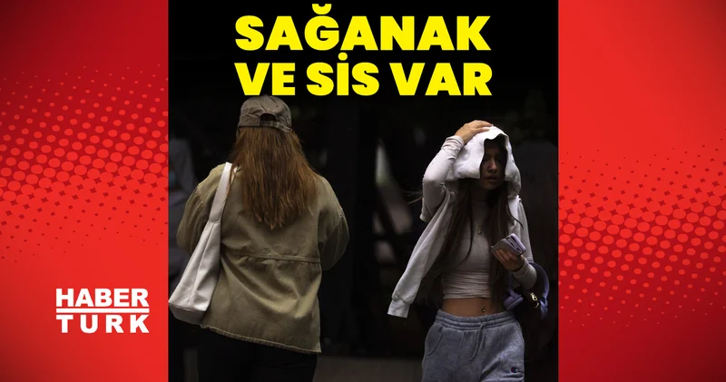 Son dakika: Meteoroloji den sağanak yağmur ve sis uyarısı 16 Ekim Hava Durumu Son dakika haberleri