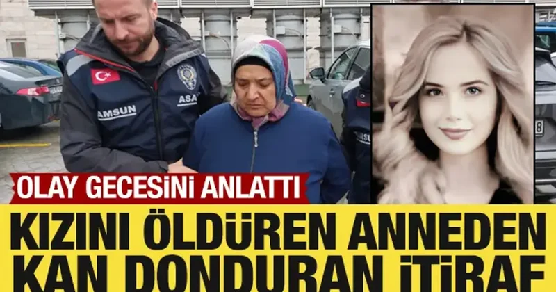 Kızını öldüren anneden kan donduran itiraf: Olay gecesini anlattı