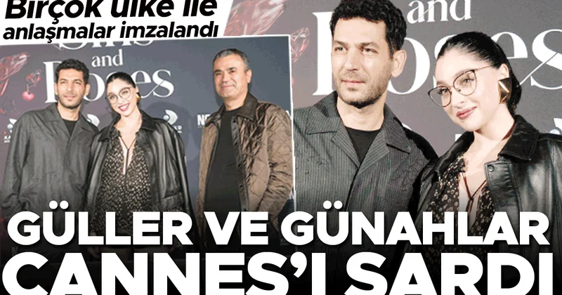 Birçok ülke ile anlaşmalar imzalandı... Güller ve Günahlar Cannes ı sardı!