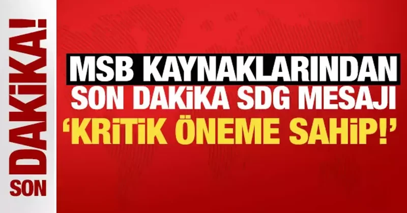 MSB kaynaklarından son dakika SDG mesajı: Kritik öneme sahip!