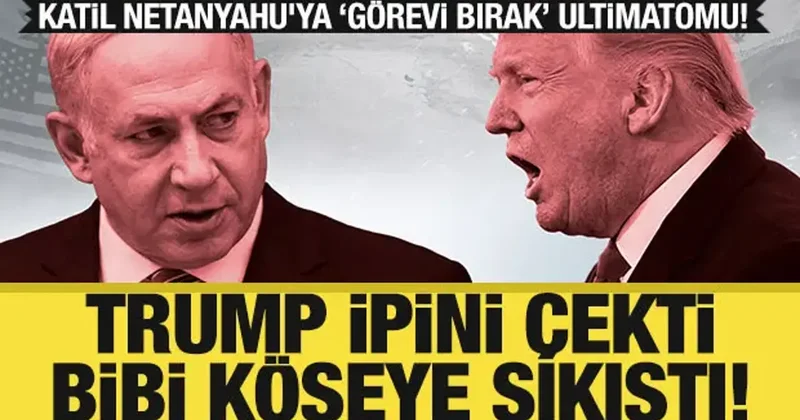 Trump tan Netanyahu ya görevi bırak baskısı: Katil Bibi için yolun sonu mu?