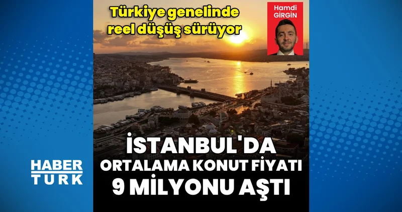 Konutta reel düşüş devam ediyor