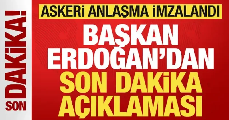 Cumhurbaşkanı Erdoğan dan son dakika açıklaması! Türkiye den yeni askeri anlaşma