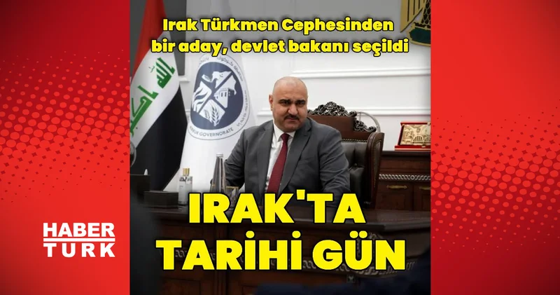 Irak Türkmen Cephesinden bir isim devlet bakanı seçildi Dış Haberler