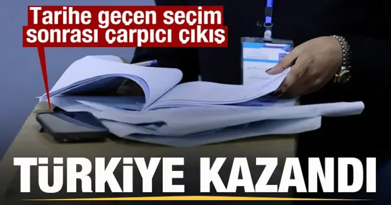 Tarihe geçen seçim sonrası çarpıcı çıkış: Türkiye kazandı
