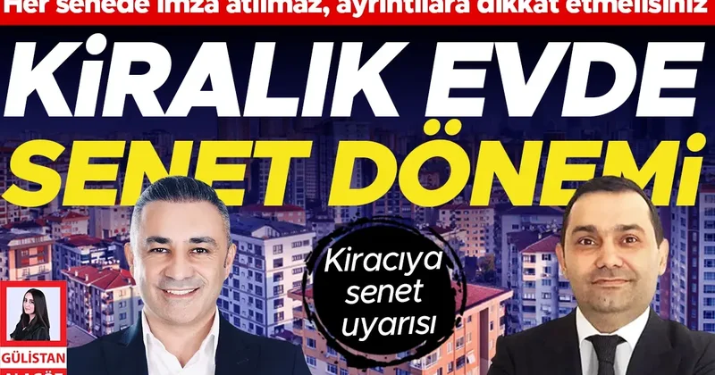 Her senede imza atılmaz, ayrıntılara dikkat etmelisiniz... Kiralık evde senetli dönem